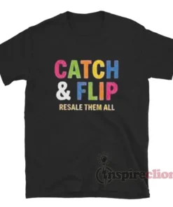 Catch And Flip Resale Them All T-Shirt