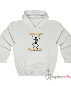 Coed Naked Halloween I'm Just Here To Bone Hoodie