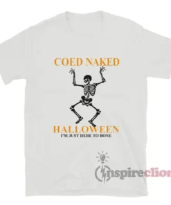 Coed Naked Halloween I'm Just Here To Bone T-Shirt