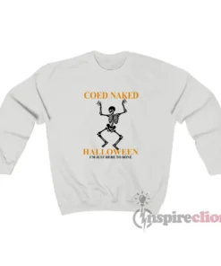 Coed Naked Halloween I'm Just Here To Bone Sweatshirt