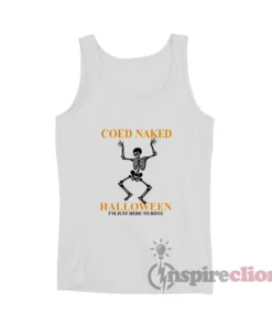 Coed Naked Halloween I'm Just Here To Bone Tank Top
