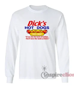 Dick's Hot Dogs If You Like The Taste Long Sleeves T-Shirt