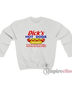 Dick's Hot Dogs If You Like The Taste Sweatshirt