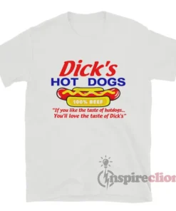Dick's Hot Dogs If You Like The Taste T-Shirt