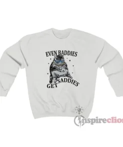Even Baddies Get Saddies Cat Meme Sweatshirt