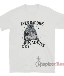 Even Baddies Get Saddies Cat Meme T-Shirt