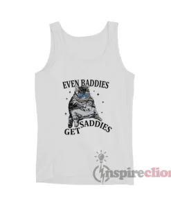 Even Baddies Get Saddies Cat Meme Tank Top