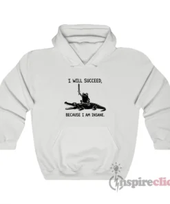 Frog And Crocodile I Will Succeed Because I Am Insane Hoodie