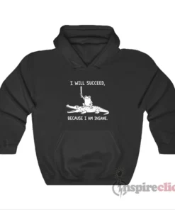 Frog And Crocodile I Will Succeed Because I Am Insane Hoodie