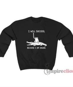 Alternative view of Frog And Crocodile I Will Succeed Because I Am Insane Sweatshirt