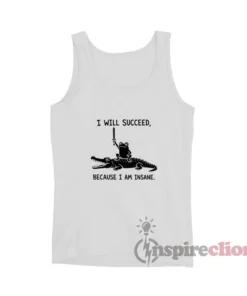 Frog And Crocodile I Will Succeed Because I Am Insane Tank Top