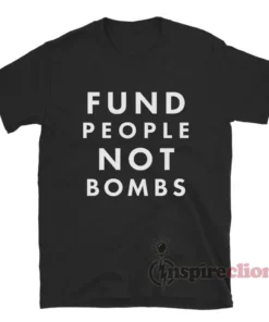 Fund People Not Bombs T-Shirt