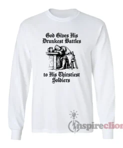 God Gives His Drunkest Battles Long Sleeves T-Shirt