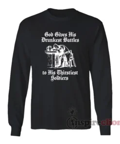 God Gives His Drunkest Battles Long Sleeves T-Shirt