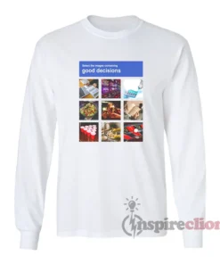 Good Decisions Captcha Meme Long Sleeves T-Shirt