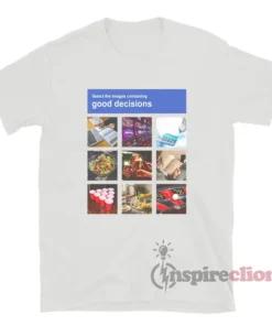 Good Decisions Captcha Meme T-Shirt