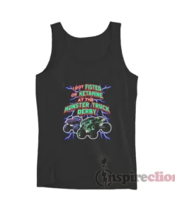 I Got Fisted On Ketamine At The Monster Truck Derby Tank Top