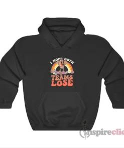 I Hope Both Teams Lose Football Funny Hoodie