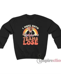 I Hope Both Teams Lose Football Funny Sweatshirt