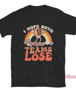 I Hope Both Teams Lose Football Funny T-Shirt