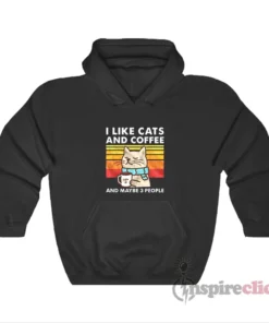 I Like Cats And Coffee And Maybe 3 People Hoodie