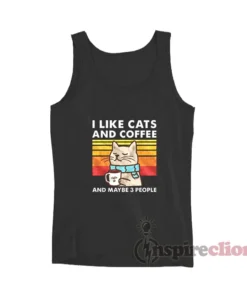 I Like Cats And Coffee And Maybe 3 People Tank Top
