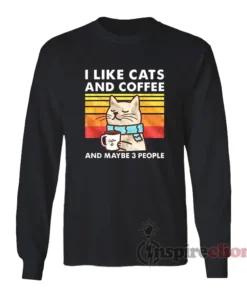 I Like Cats And Coffee And Maybe 3 People Long Sleeves T-Shirt