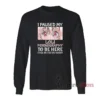I Paused My Loli Pornography To Be Here Long Sleeves T-Shirt