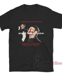 I Smooked A Blunt With Mads Mikkelsen T-Shirt