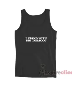 I Stand With Big Tobacco Tank Top