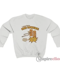 I Took Down The Towers Funny Sweatshirt