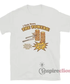I Took Down The Towers Funny T-Shirt