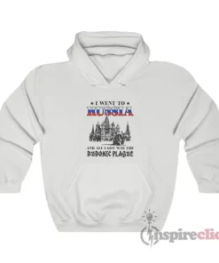 I Went To Russia And All I Got Was The Bubonic Plague Hoodie