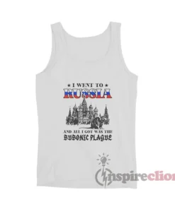 I Went To Russia And All I Got Was The Bubonic Plague Tank Top