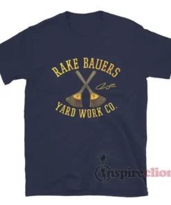 Jake Bauers Rake Bauers Yard Work Co T-Shirt