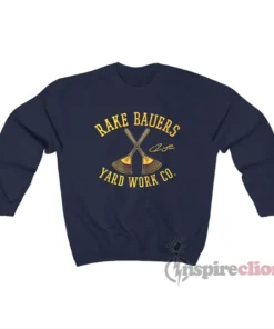 Jake Bauers Rake Bauers Yard Work Co Sweatshirt