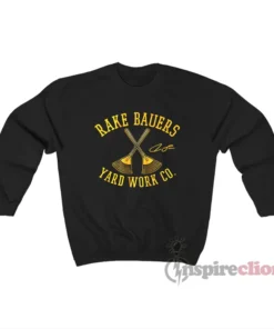 Jake Bauers Rake Bauers Yard Work Co Sweatshirt