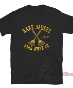 Jake Bauers Rake Bauers Yard Work Co T-Shirt