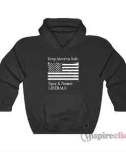 Keep America Safe Spay And Neuter Liberals Hoodie