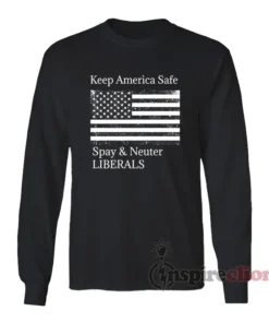 Keep America Safe Spay And Neuter Liberals Long Sleeves T-Shirt