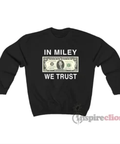 Miley Cyrus Bangerz In Miley We Trust Sweatshirt