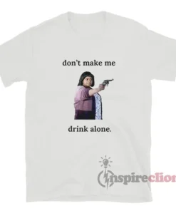 Octavia Spencer Sue Ann Ma Don't Make Me Drink Alone T-Shirt