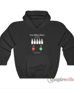One Million Beers Are Calling And I Must Go Hoodie