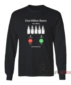 One Million Beers Are Calling And I Must Go Long Sleeves T-Shirt