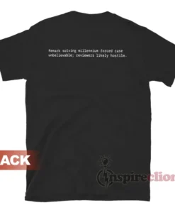 Remark Solving Millennium Forced Case Unbelievable T-Shirt