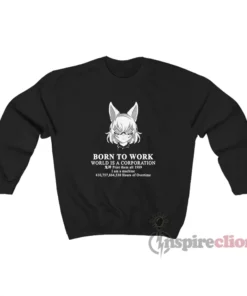 Tenma Maemi Born To Work World Is A Corporation Sweatshirt