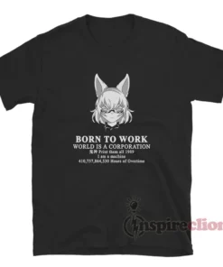 Tenma Maemi Born To Work World Is A Corporation T-Shirt