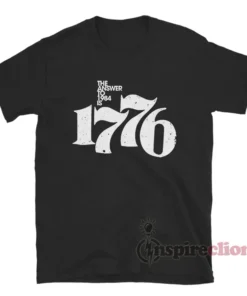 The Answer To 1984 Is 1776 T-Shirt