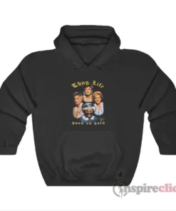 The Golden Girls Thug Life Good As Gold Hoodie