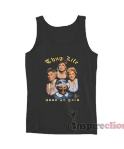 The Golden Girls Thug Life Good As Gold Tank Top